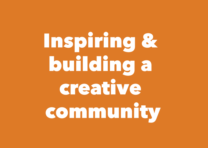 Inspiring and building a creative community